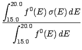 $\displaystyle {\displaystyle \int_{15.0}^{20.0} f^0(E) \, \sigma(E) \, dE \over
\displaystyle \int_{15.0}^{20.0} f^0(E) \, dE}$