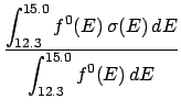 $\displaystyle {\displaystyle \int_{12.3}^{15.0} f^0(E) \, \sigma(E) \, dE \over
\displaystyle \int_{12.3}^{15.0} f^0(E) \, dE}$