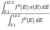 $\displaystyle {\displaystyle \int_{0.1}^{12.3} f^0(E) \, \sigma(E) \, dE \over
\displaystyle \int_{0.1}^{12.3} f^0(E) \, dE}$