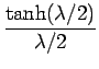 $\displaystyle {\frac{{{\tanh ({\lambda \mathord{\left/
{\vphantom {\lambda 2}}...
...hord{\left/
{\vphantom {\lambda 2}} \right.
\kern-\nulldelimiterspace} 2}}}}}$