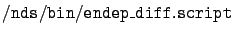 $\displaystyle \tt /nds/bin/endep\_diff.script$