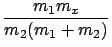 $\displaystyle {\frac{{m_1 m_x}}{{m_2 (m_1 + m_2)}}}$