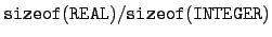 $\displaystyle \tt sizeof(REAL)/sizeof(INTEGER)$