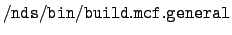 $\displaystyle \tt /nds/bin/build.mcf.general$