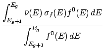 $\displaystyle {\displaystyle \int_{E_{g+1}}^{E_g} \bar\nu(E) \, \sigma_f(E) f^0(E) \, dE \over
\displaystyle \int_{E_{g+1}}^{E_g} f^0(E) \, dE}$